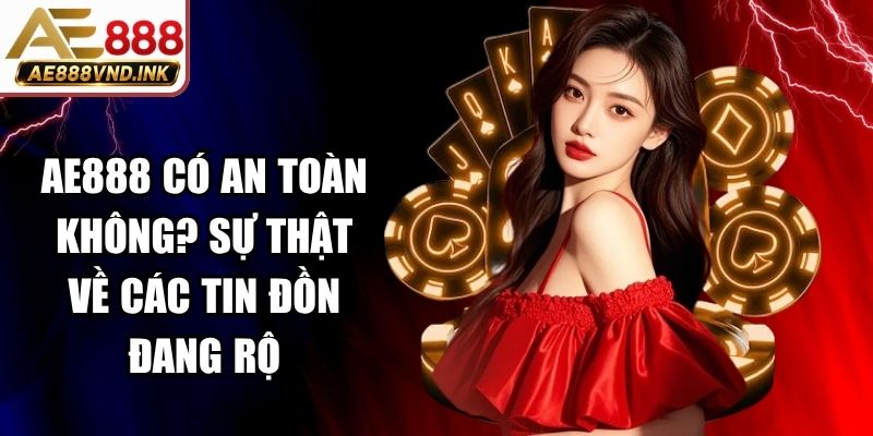 AE888 có an toàn không