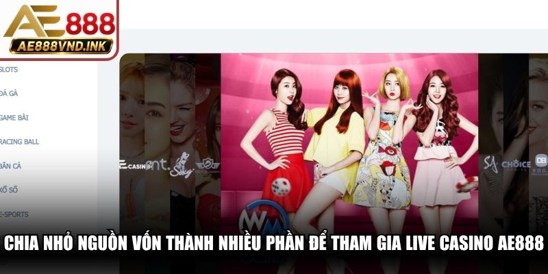 Chia nhỏ nguồn vốn thành nhiều phần để tham gia live casino AE888