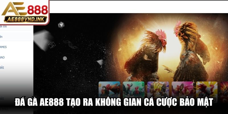 Đá gà AE888 tạo ra không gian cá cược bảo mật, chất lượng nhất