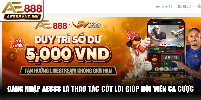Đăng nhập AE888 là thao tác cốt lõi giúp hội viên cá cược an toàn