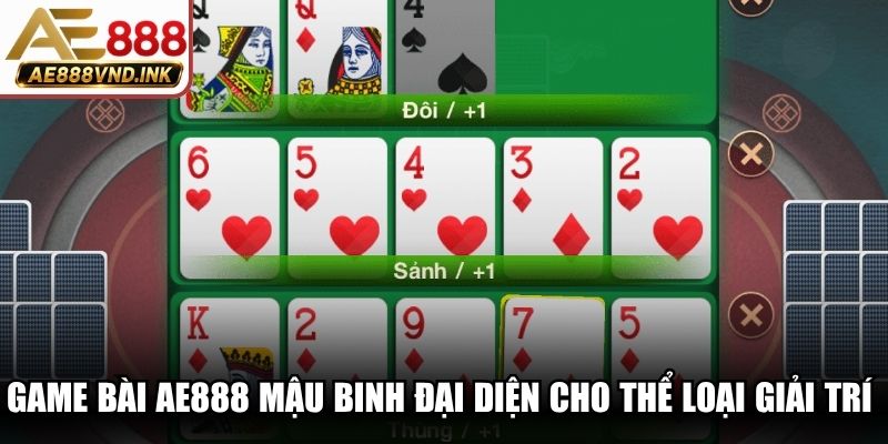Game bài AE888 Mậu Binh đại diện cho thể loại giải trí hấp dẫn