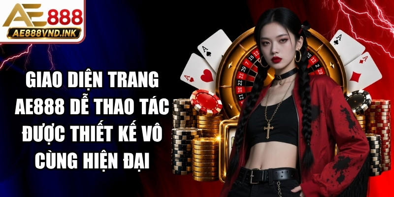 Giao diện trang AE888 dễ thao tác được thiết kế vô cùng hiện đại