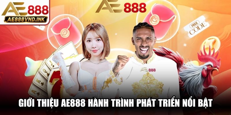 Giới thiệu AE888 hành trình phát triển nổi bật, đáng tin cậy nhất