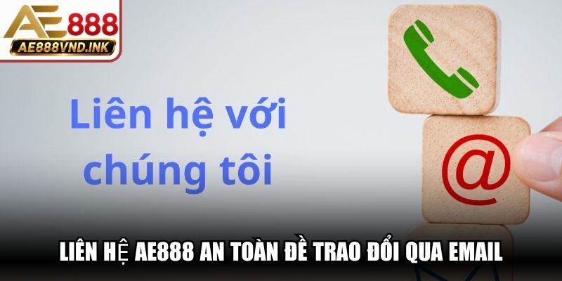 Liên hệ AE888 an toàn đề trao đổi qua Email hữu hiệu ngay lập tức