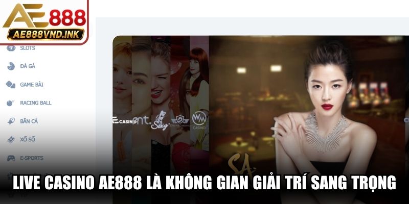 Live casino AE888 là không gian giải trí sang trọng, đẳng cấp nhất