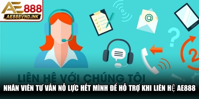 Nhân viên tư vấn sẽ nỗ lực hết mình để hỗ trợ khi liên hệ AE888