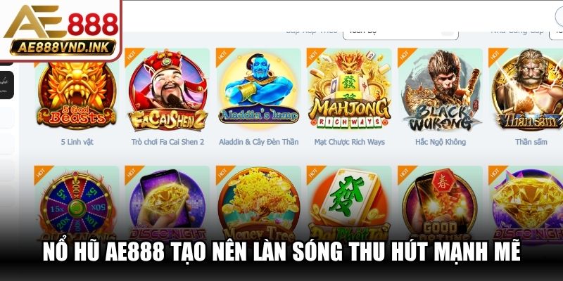 Nổ hũ AE888 tạo nên làn sóng thu hút mạnh mẽ đối với cộng đồng