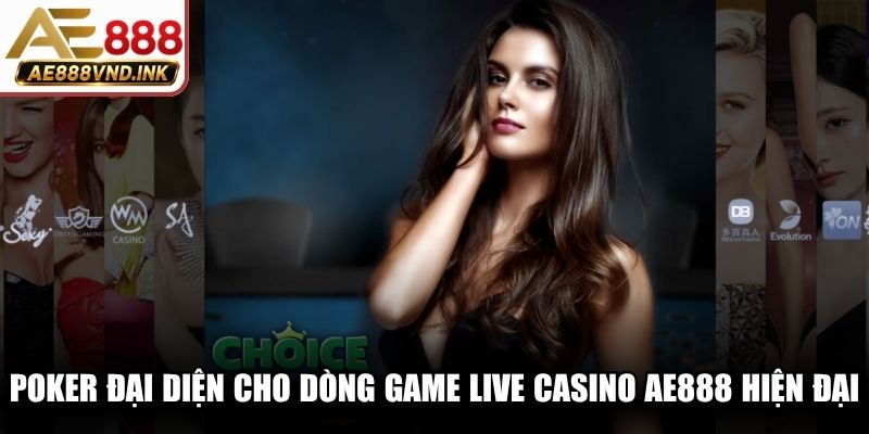 Poker đại diện cho dòng game live casino AE888 hiện đại, cực kỳ lôi cuốn