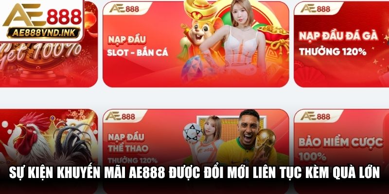Sự kiện khuyến mãi AE888 được đổi mới liên tục kèm quà lớn