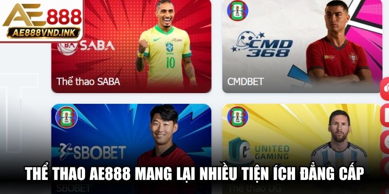 Thể thao AE888 mang lại nhiều tiện ích đẳng cấp, an toàn tuyệt đối