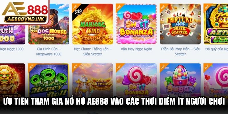 Ưu tiên tham gia nổ hũ AE888 vào các thời điểm ít người chơi